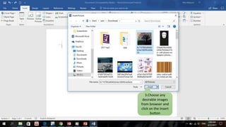 3.Choose any
desirable images
from browser and
click on the Insert
button
 