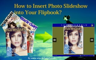 How to Insert Photo Slideshow
into Your Flipbook?




     By www.wise-pdf-tools.com
 