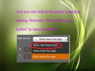 And you can adjust the player's playing

setting. Normally "When click stop

button" is recommended.




                 ...