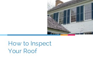 How to Inspect
Your Roof
 