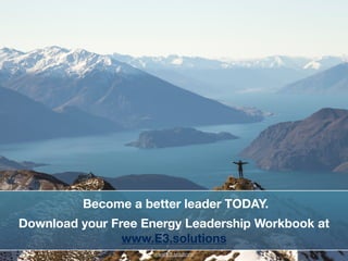 !
!
Become a better leader TODAY.
Download your Free Energy Leadership Workbook at
www.E3.solutions
www.E3.solutions
 