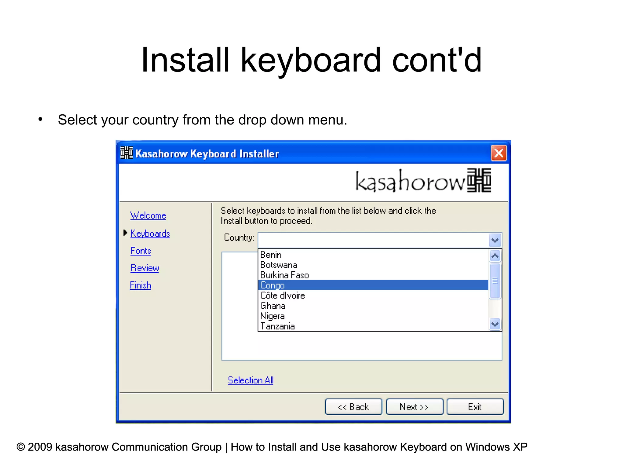 Install keyboard cont'd
   ●
       Select your country from the drop down menu.




© 2009 kasahorow Communication Group | How to Install and Use kasahorow Keyboard on Windows XP
 