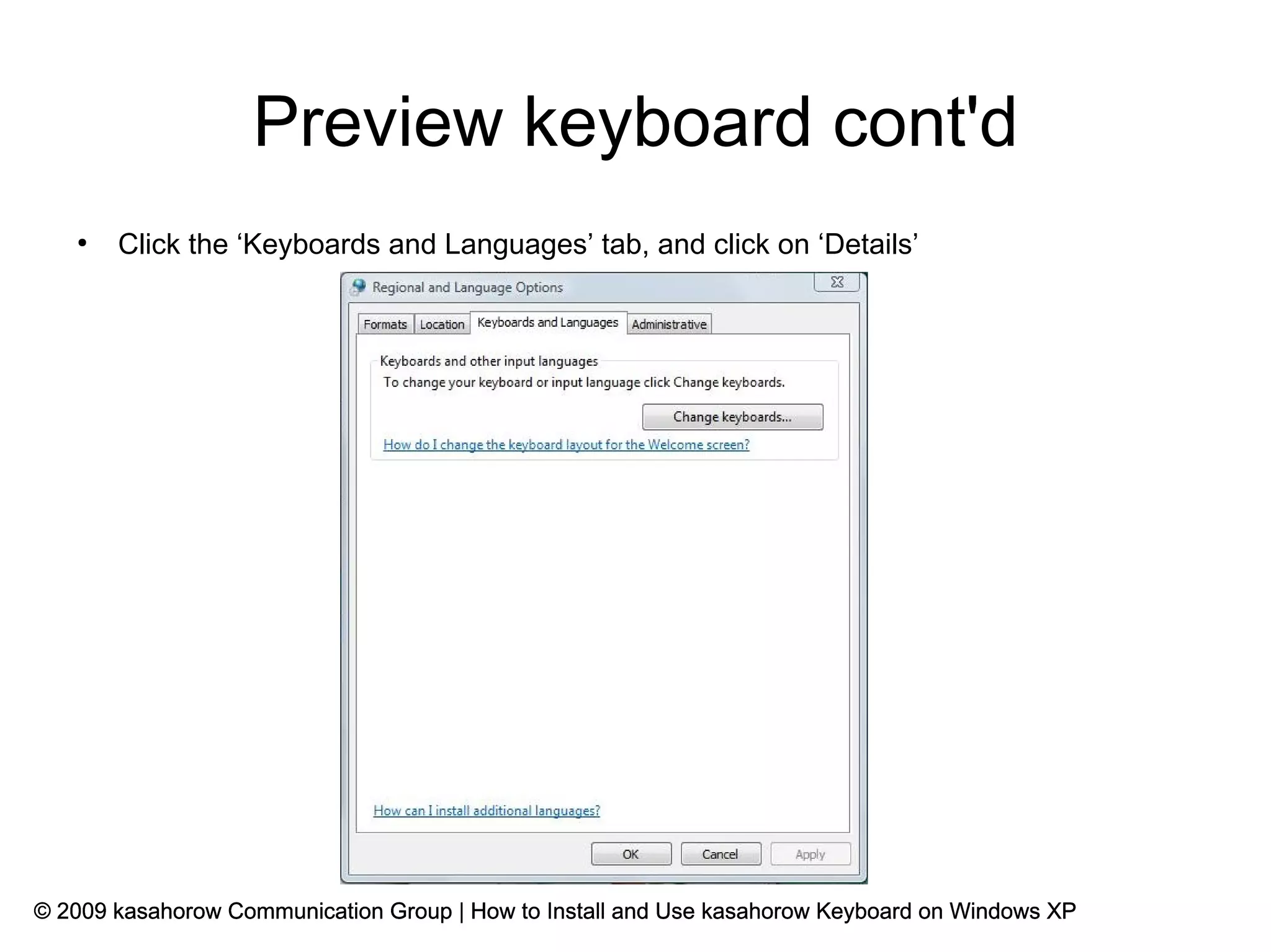 Preview keyboard cont'd
   ●
       Click the ‘Keyboards and Languages’ tab, and click on ‘Details’




© 2009 kasahorow Communication Group | How to Install and Use kasahorow Keyboard on Windows XP
 