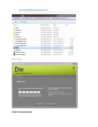 How to install Adobe Dreamweaver 4.0




Click Setup




Select Trial and click Next
 