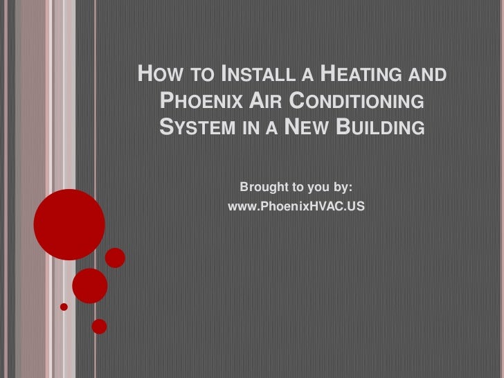 How to Install a Heating and Phoenix Air Conditioning System in a New