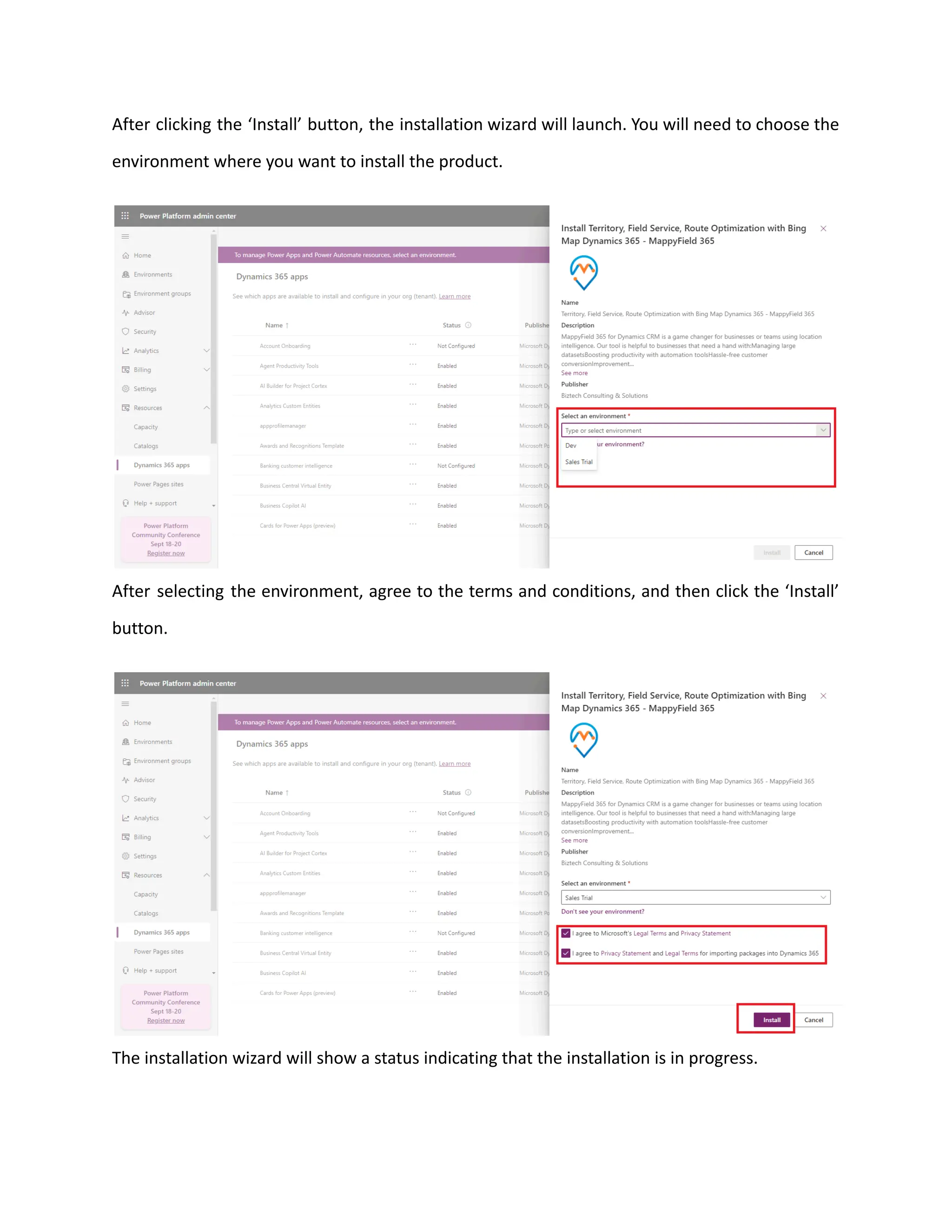 After clicking the ‘Install’ button, the installation wizard will launch. You will need to choose the
environment where you want to install the product.
After selecting the environment, agree to the terms and conditions, and then click the ‘Install’
button.
The installation wizard will show a status indicating that the installation is in progress.
 
