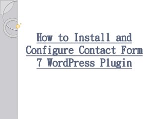 How to Install and
Configure Contact Form
7 WordPress Plugin
 