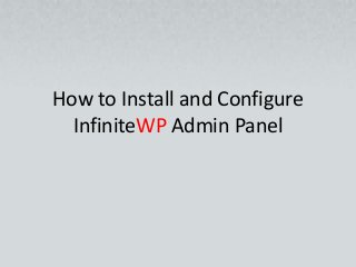 How to Install and Configure
InfiniteWP Admin Panel

 