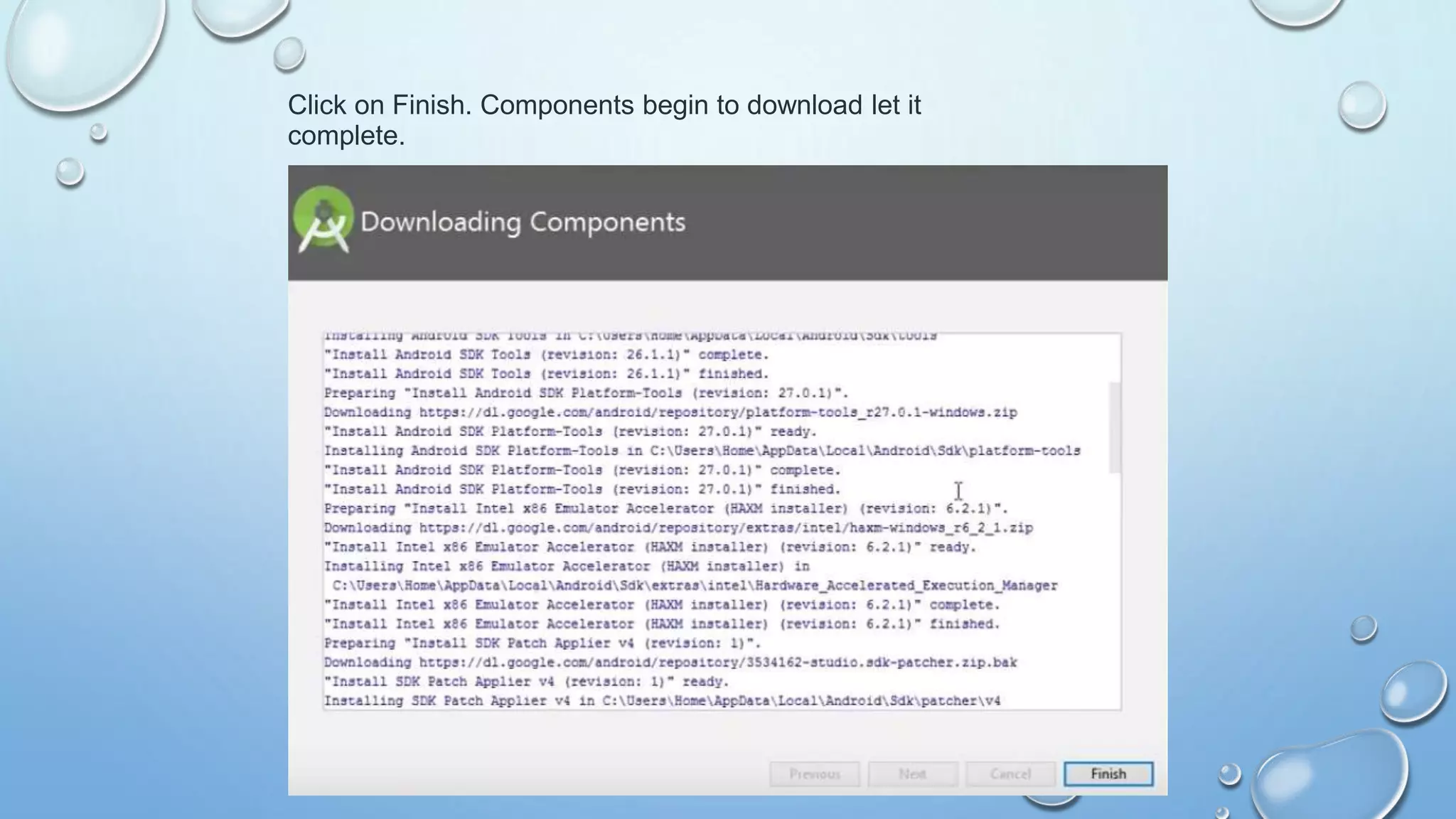 Click on Finish. Components begin to download let it
complete.
 