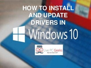 HOW TO INSTALL
AND UPDATE
DRIVERS IN
 