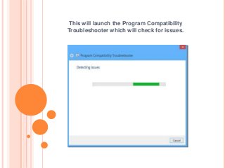 This will launch the Program Compatibility
Troubleshooter which will check for issues.
 