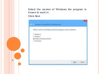 Select the version of Windows the program is
known to work in.
Click Next
 