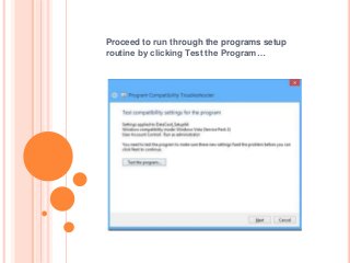 Proceed to run through the programs setup
routine by clicking Test the Program…
 