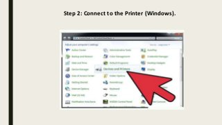 Step 2: Connect to the Printer (Windows).
 