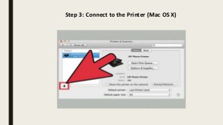 Step 3: Connect to the Printer (Mac OS X)
 