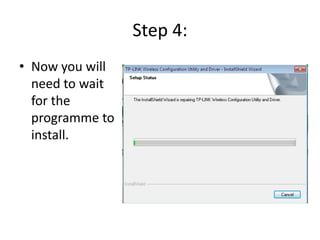 Step 4:
• Now you will
need to wait
for the
programme to
install.
 