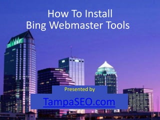 How To Install Bing Webmaster Tools Presented by TampaSEO.com 