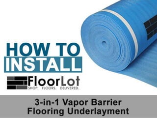 How To Install: Floorlot Blue 3-in-1 Vapor Barrier Underlayment