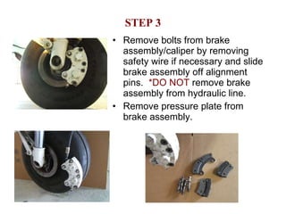 STEP 3 Remove bolts from brake assembly/caliper by removing safety wire if necessary and slide brake assembly off alignment pins.  *DO NOT  remove brake assembly from hydraulic line. Remove pressure plate from brake assembly. 
