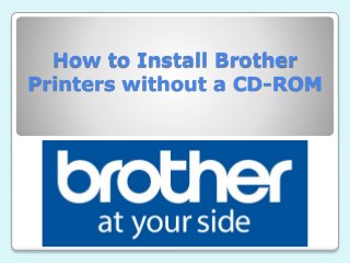 How to Install Brother
Printers without a CD-ROM
 