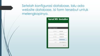Setelah konfigurasi database, lalu ada
website database. Isi form tersebut untuk
melengkapinya.
 