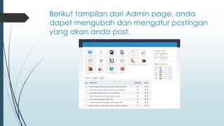 Berikut tampilan dari Admin page, anda
dapet mengubah dan mengatur postingan
yang akan anda post.
 