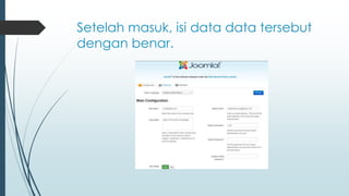 Setelah masuk, isi data data tersebut
dengan benar.
 