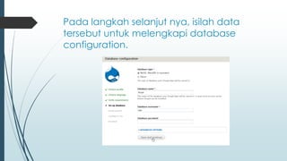 Pada langkah selanjut nya, isilah data
tersebut untuk melengkapi database
configuration.
 