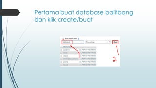 Pertama buat database balitbang
dan klik create/buat
 