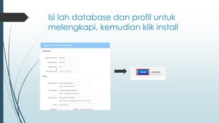 Isi lah database dan profil untuk
melengkapi, kemudian klik install
 