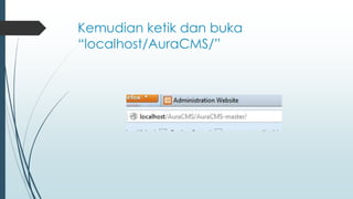 Kemudian ketik dan buka
“localhost/AuraCMS/”
 