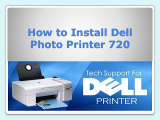 How to Install Dell
Photo Printer 720
 