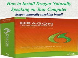 How to Install Dragon Naturally
Speaking on Your Computer
dragon naturally speaking install
 