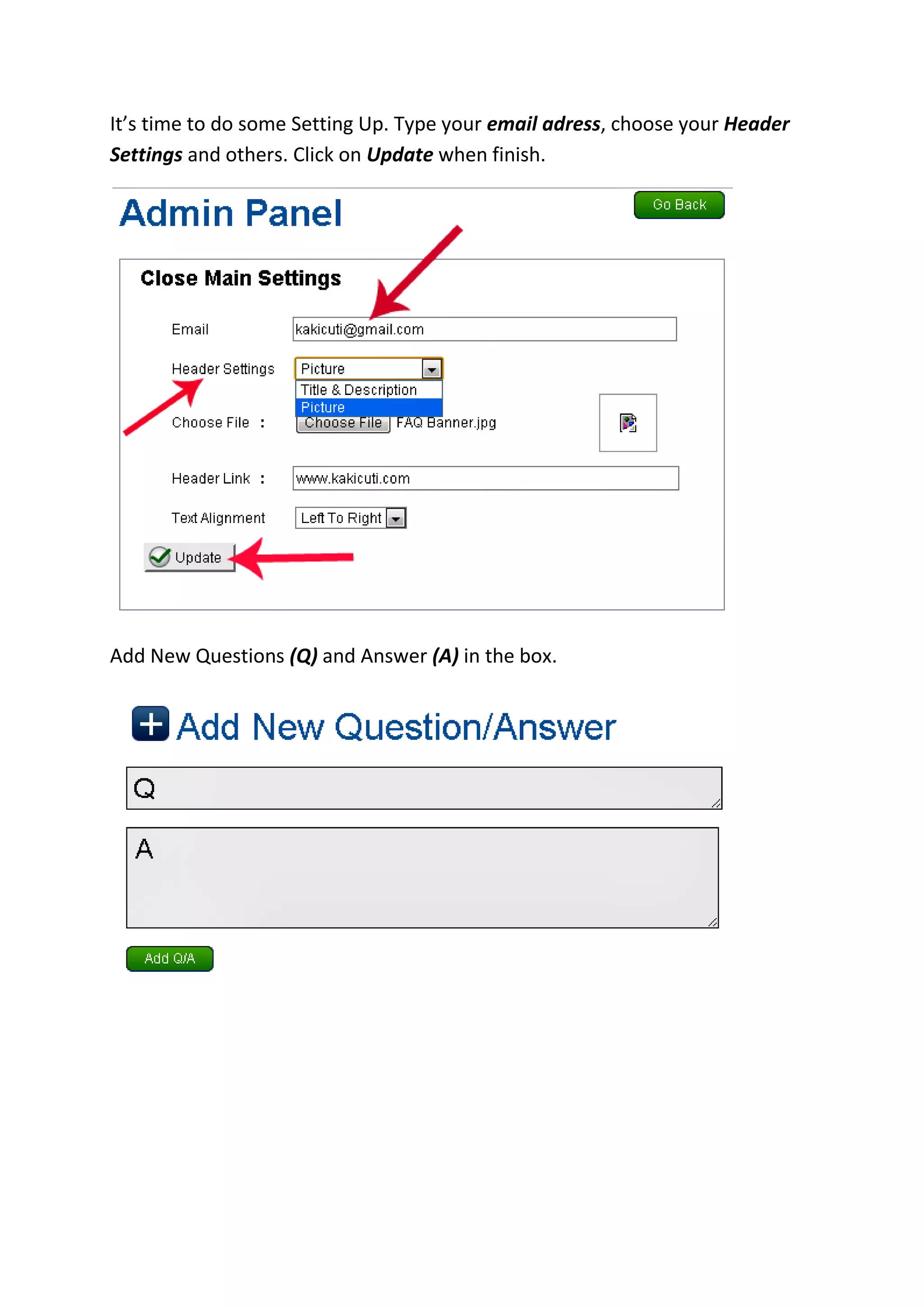 It’s time to do some Setting Up. Type your email adress, choose your Header
Settings and others. Click on Update when finish.
Add New Questions (Q) and Answer (A) in the box.
 