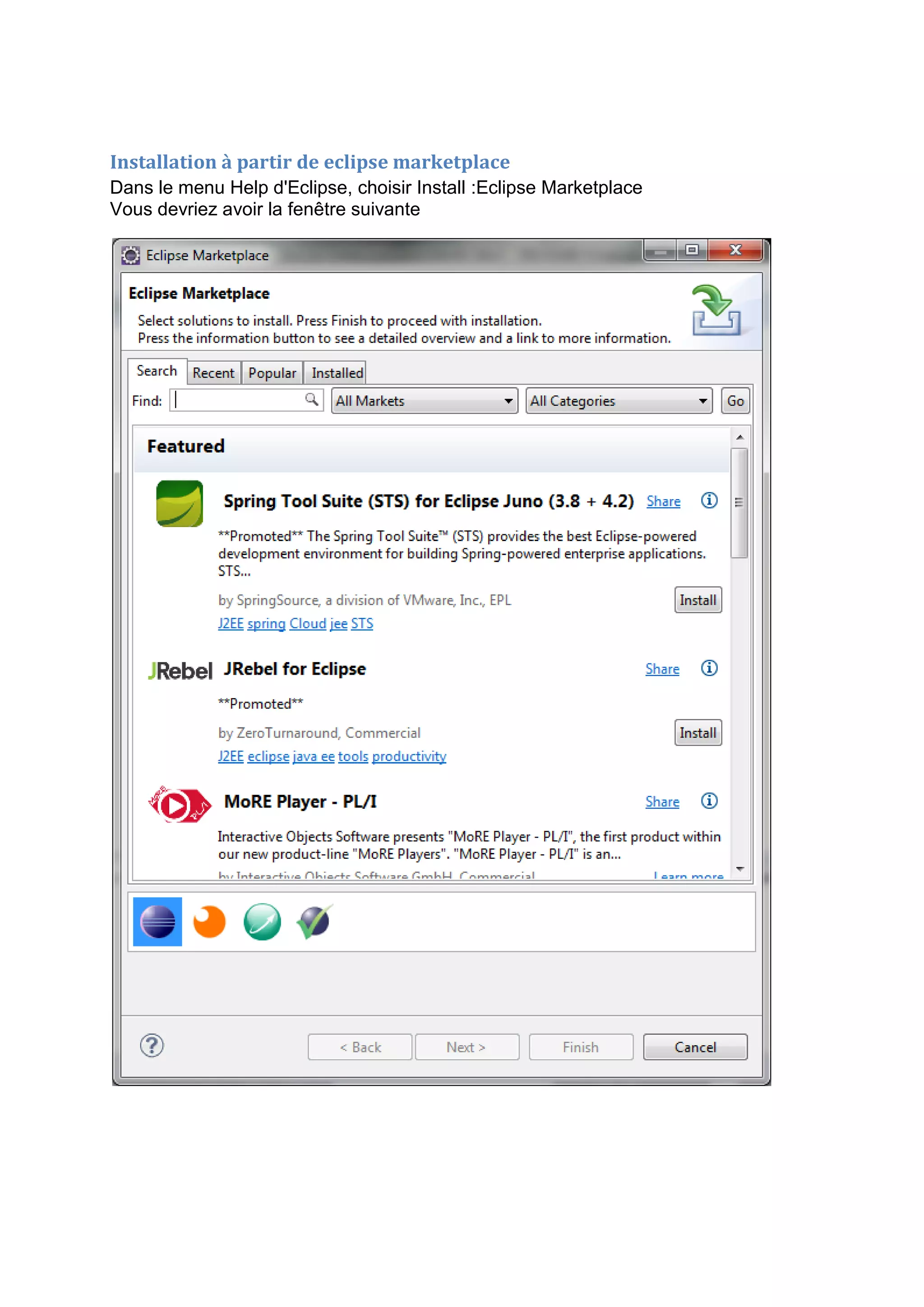 Installation à partir de eclipse marketplace
Dans le menu Help d'Eclipse, choisir Install :Eclipse Marketplace
Vous devriez avoir la fenêtre suivante
 