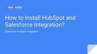 How to Install HubSpot and
Salesforce Integration?
Salesforce HubSpot Integration
 