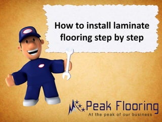 How to install laminate
flooring step by step
 
