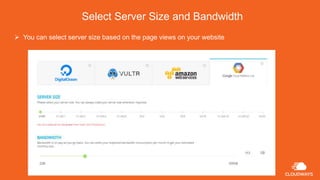 Select Server Size and Bandwidth
 You can select server size based on the page views on your website
 