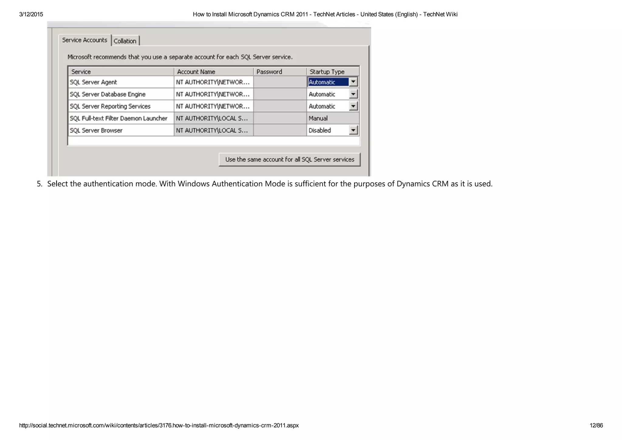 3/12/2015 How to Install Microsoft Dynamics CRM 2011 ­ TechNet Articles ­ United States (English) ­ TechNet Wiki
http://social.technet.microsoft.com/wiki/contents/articles/3176.how­to­install­microsoft­dynamics­crm­2011.aspx 12/86
5. Select the authentication mode. With Windows Authentication Mode is sufficient for the purposes of Dynamics CRM as it is used.
 