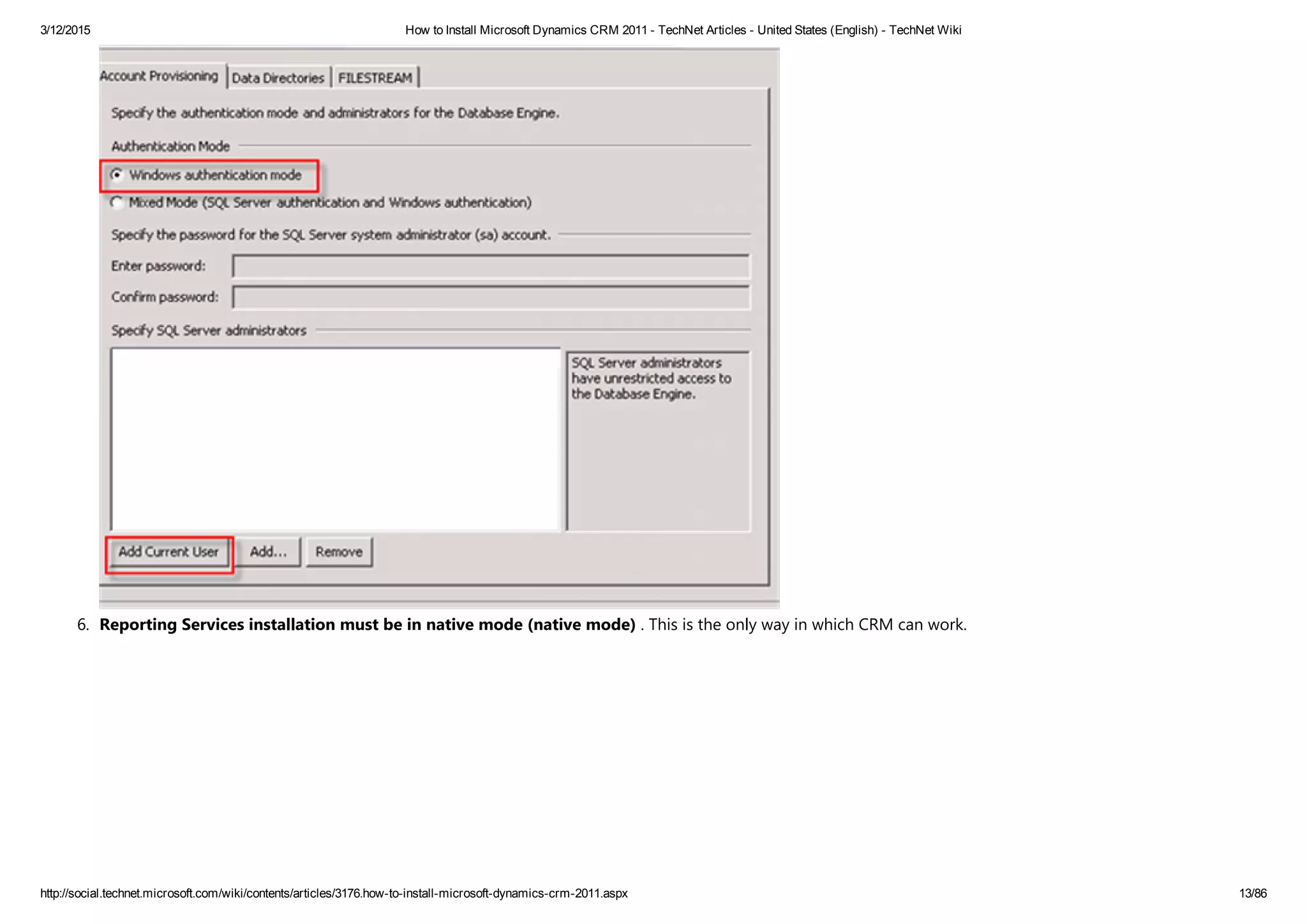 3/12/2015 How to Install Microsoft Dynamics CRM 2011 ­ TechNet Articles ­ United States (English) ­ TechNet Wiki
http://social.technet.microsoft.com/wiki/contents/articles/3176.how­to­install­microsoft­dynamics­crm­2011.aspx 13/86
6. Reporting Services installation must be in native mode ﴾native mode﴿ . This is the only way in which CRM can work. 
 