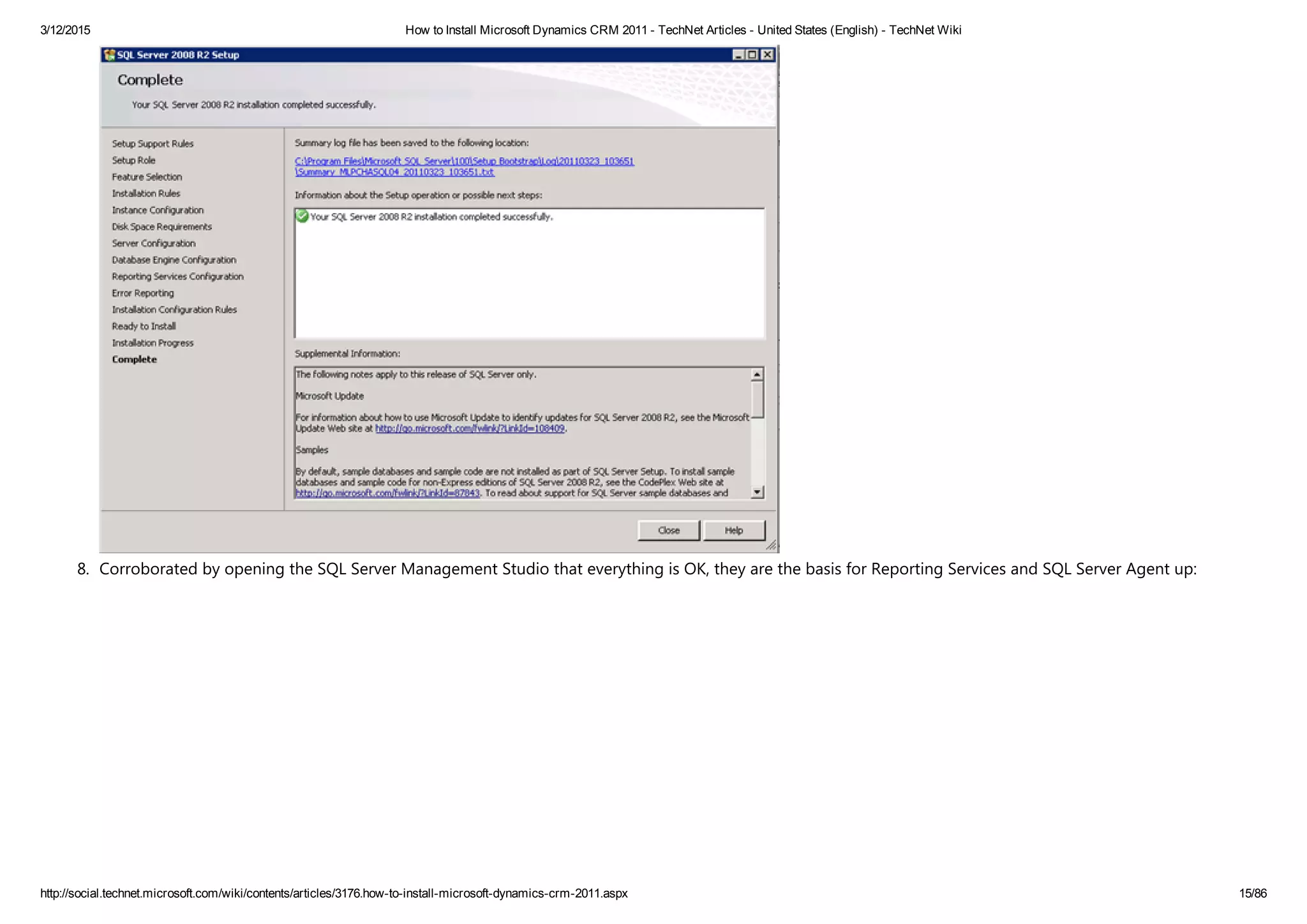 3/12/2015 How to Install Microsoft Dynamics CRM 2011 ­ TechNet Articles ­ United States (English) ­ TechNet Wiki
http://social.technet.microsoft.com/wiki/contents/articles/3176.how­to­install­microsoft­dynamics­crm­2011.aspx 15/86
8. Corroborated by opening the SQL Server Management Studio that everything is OK, they are the basis for Reporting Services and SQL Server Agent up: 
 