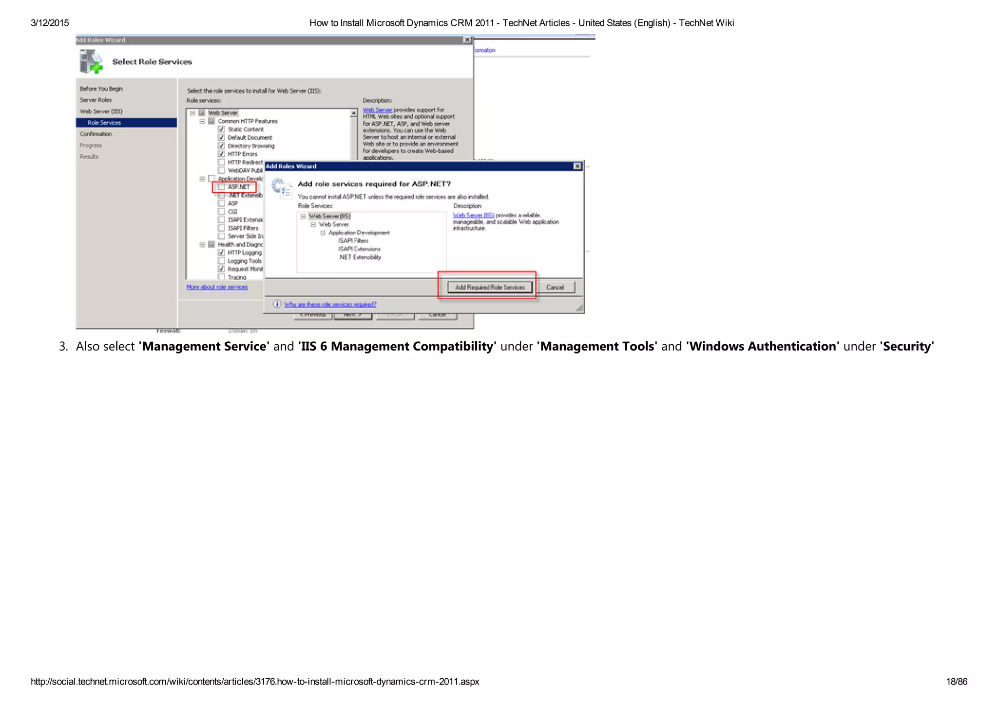 3/12/2015 How to Install Microsoft Dynamics CRM 2011 ­ TechNet Articles ­ United States (English) ­ TechNet Wiki
http://social.technet.microsoft.com/wiki/contents/articles/3176.how­to­install­microsoft­dynamics­crm­2011.aspx 18/86
3. Also select 'Management Service' and 'IIS 6 Management Compatibility' under 'Management Tools' and 'Windows Authentication' under 'Security'
 