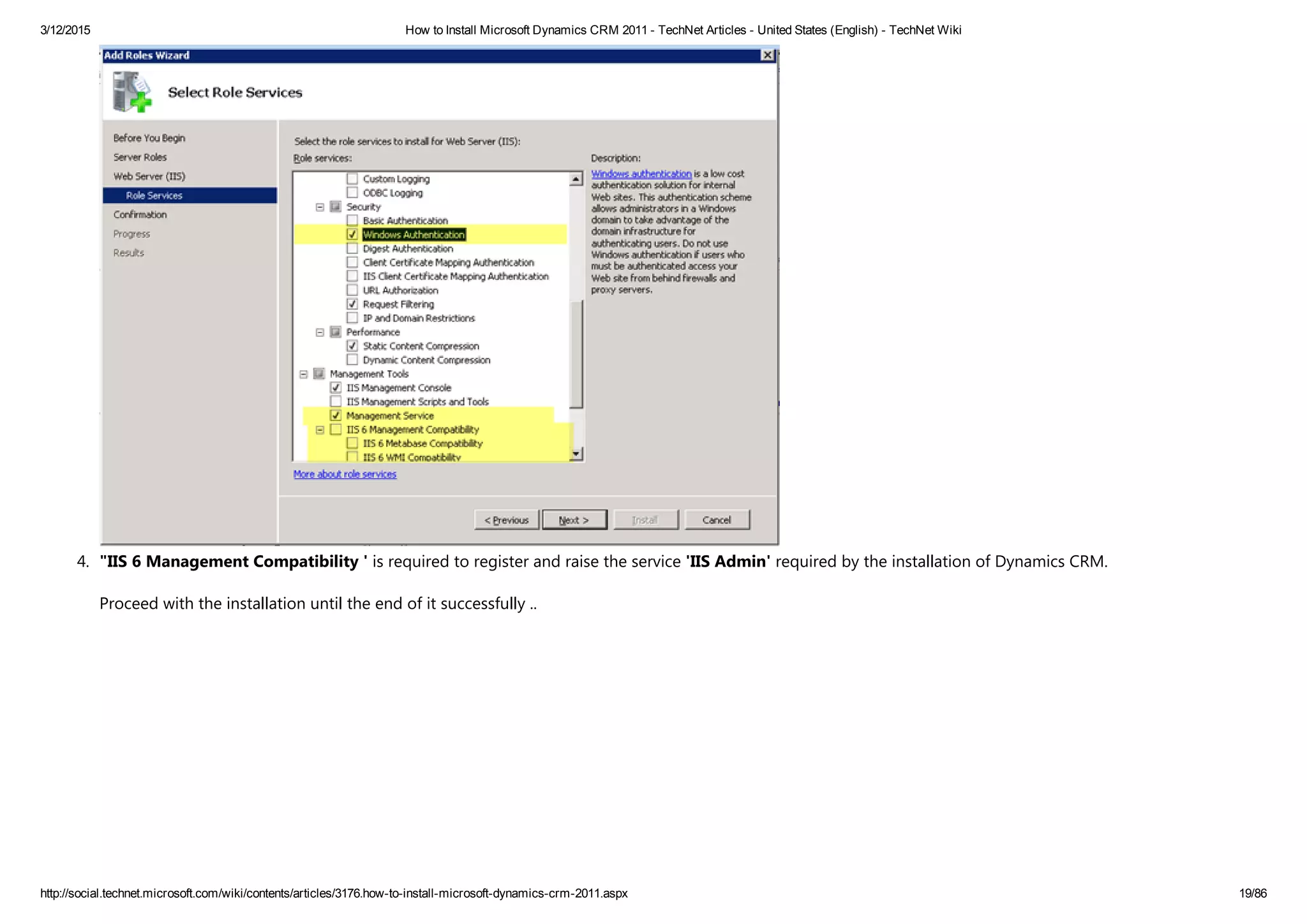 3/12/2015 How to Install Microsoft Dynamics CRM 2011 ­ TechNet Articles ­ United States (English) ­ TechNet Wiki
http://social.technet.microsoft.com/wiki/contents/articles/3176.how­to­install­microsoft­dynamics­crm­2011.aspx 19/86
4. "IIS 6 Management Compatibility ' is required to register and raise the service 'IIS Admin' required by the installation of Dynamics CRM.
Proceed with the installation until the end of it successfully .. 
 