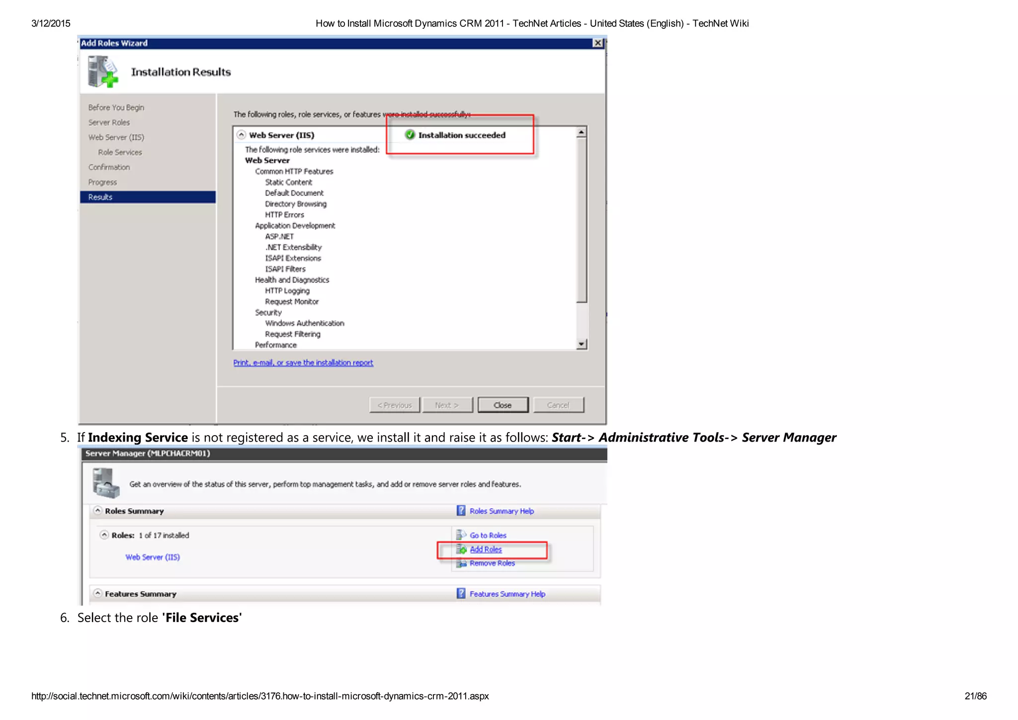 3/12/2015 How to Install Microsoft Dynamics CRM 2011 ­ TechNet Articles ­ United States (English) ­ TechNet Wiki
http://social.technet.microsoft.com/wiki/contents/articles/3176.how­to­install­microsoft­dynamics­crm­2011.aspx 21/86
5. If Indexing Service is not registered as a service, we install it and raise it as follows: Start‐> Administrative Tools‐> Server Manager
6. Select the role 'File Services'
 