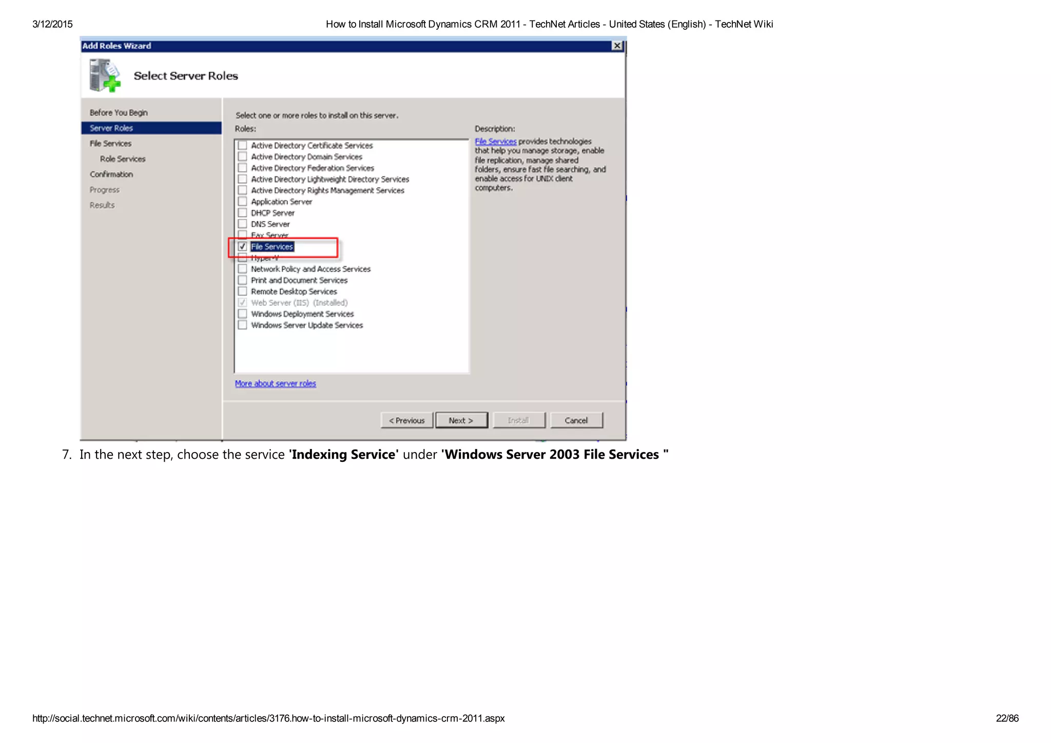 3/12/2015 How to Install Microsoft Dynamics CRM 2011 ­ TechNet Articles ­ United States (English) ­ TechNet Wiki
http://social.technet.microsoft.com/wiki/contents/articles/3176.how­to­install­microsoft­dynamics­crm­2011.aspx 22/86
7. In the next step, choose the service 'Indexing Service' under 'Windows Server 2003 File Services "
 