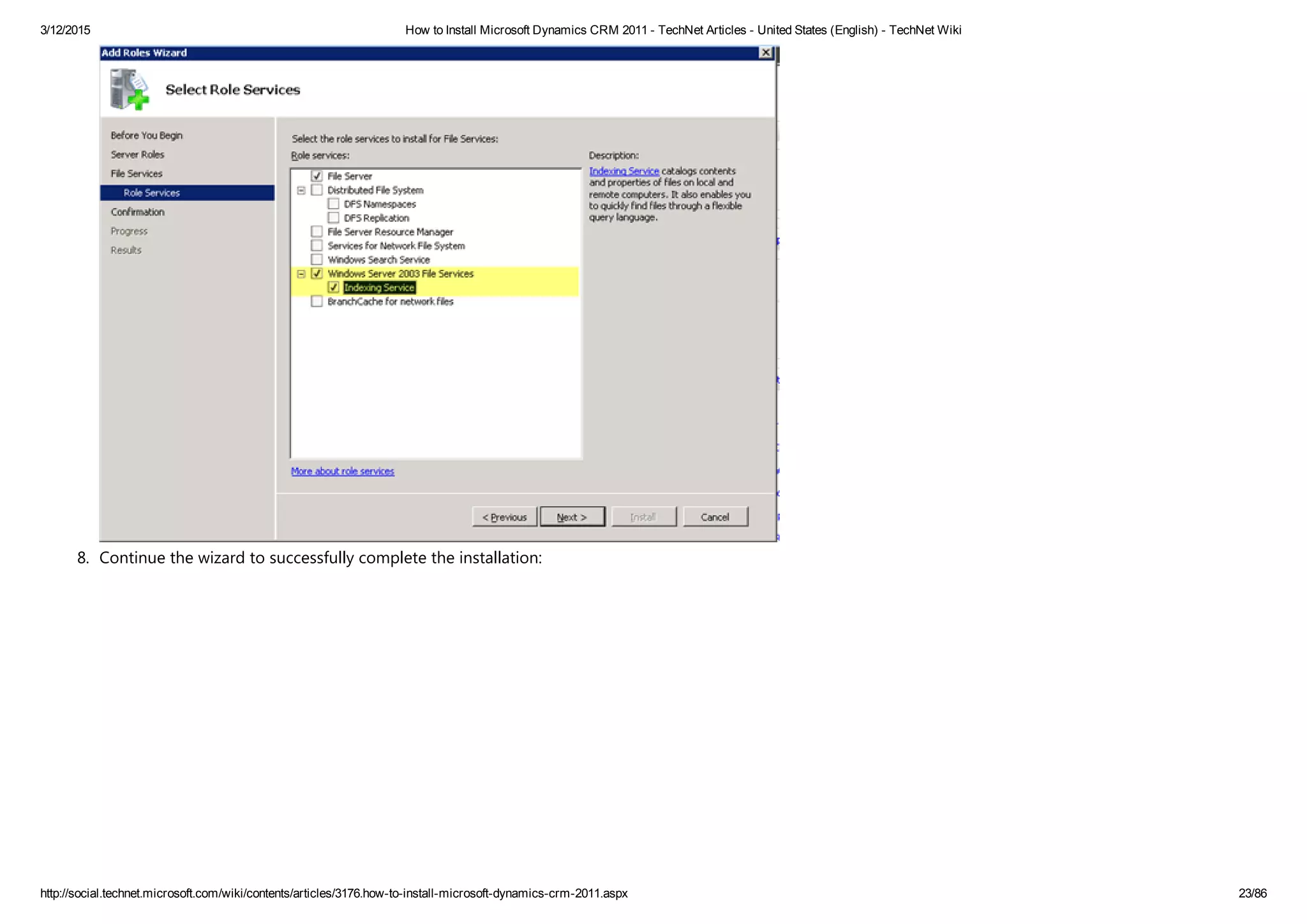 3/12/2015 How to Install Microsoft Dynamics CRM 2011 ­ TechNet Articles ­ United States (English) ­ TechNet Wiki
http://social.technet.microsoft.com/wiki/contents/articles/3176.how­to­install­microsoft­dynamics­crm­2011.aspx 23/86
8. Continue the wizard to successfully complete the installation: 
 
