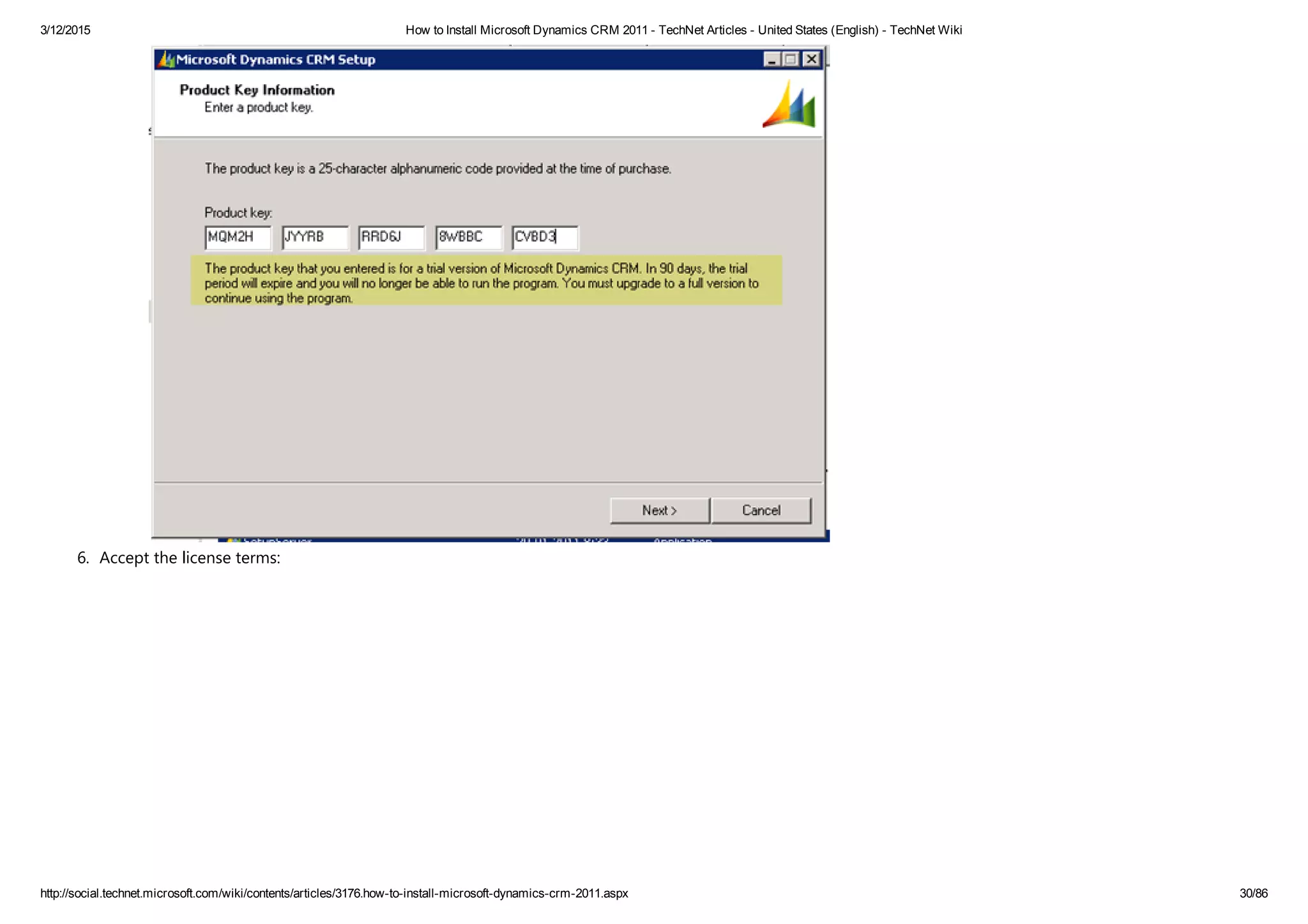 3/12/2015 How to Install Microsoft Dynamics CRM 2011 ­ TechNet Articles ­ United States (English) ­ TechNet Wiki
http://social.technet.microsoft.com/wiki/contents/articles/3176.how­to­install­microsoft­dynamics­crm­2011.aspx 30/86
6. Accept the license terms: 
 