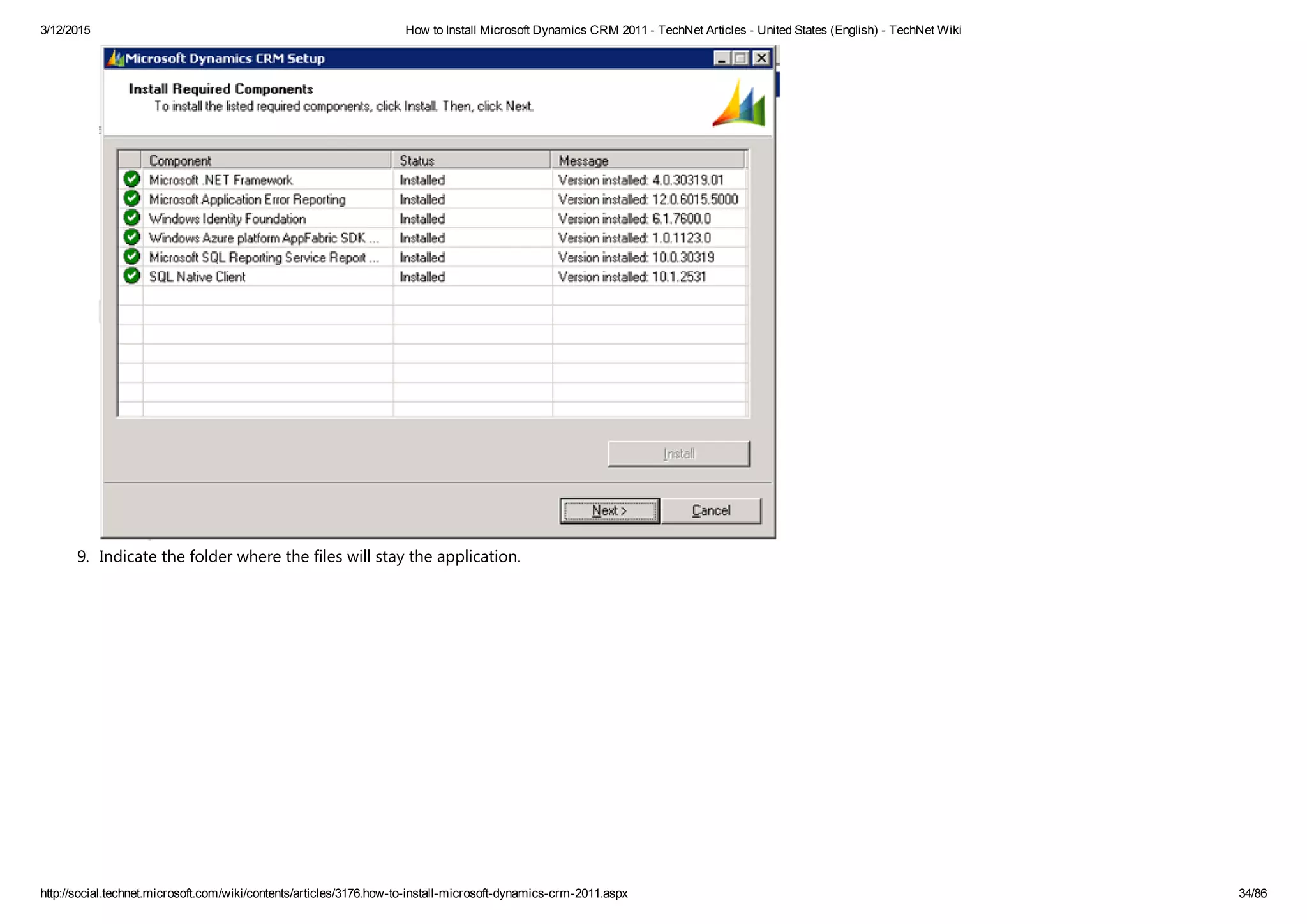 3/12/2015 How to Install Microsoft Dynamics CRM 2011 ­ TechNet Articles ­ United States (English) ­ TechNet Wiki
http://social.technet.microsoft.com/wiki/contents/articles/3176.how­to­install­microsoft­dynamics­crm­2011.aspx 34/86
9. Indicate the folder where the files will stay the application. 
 