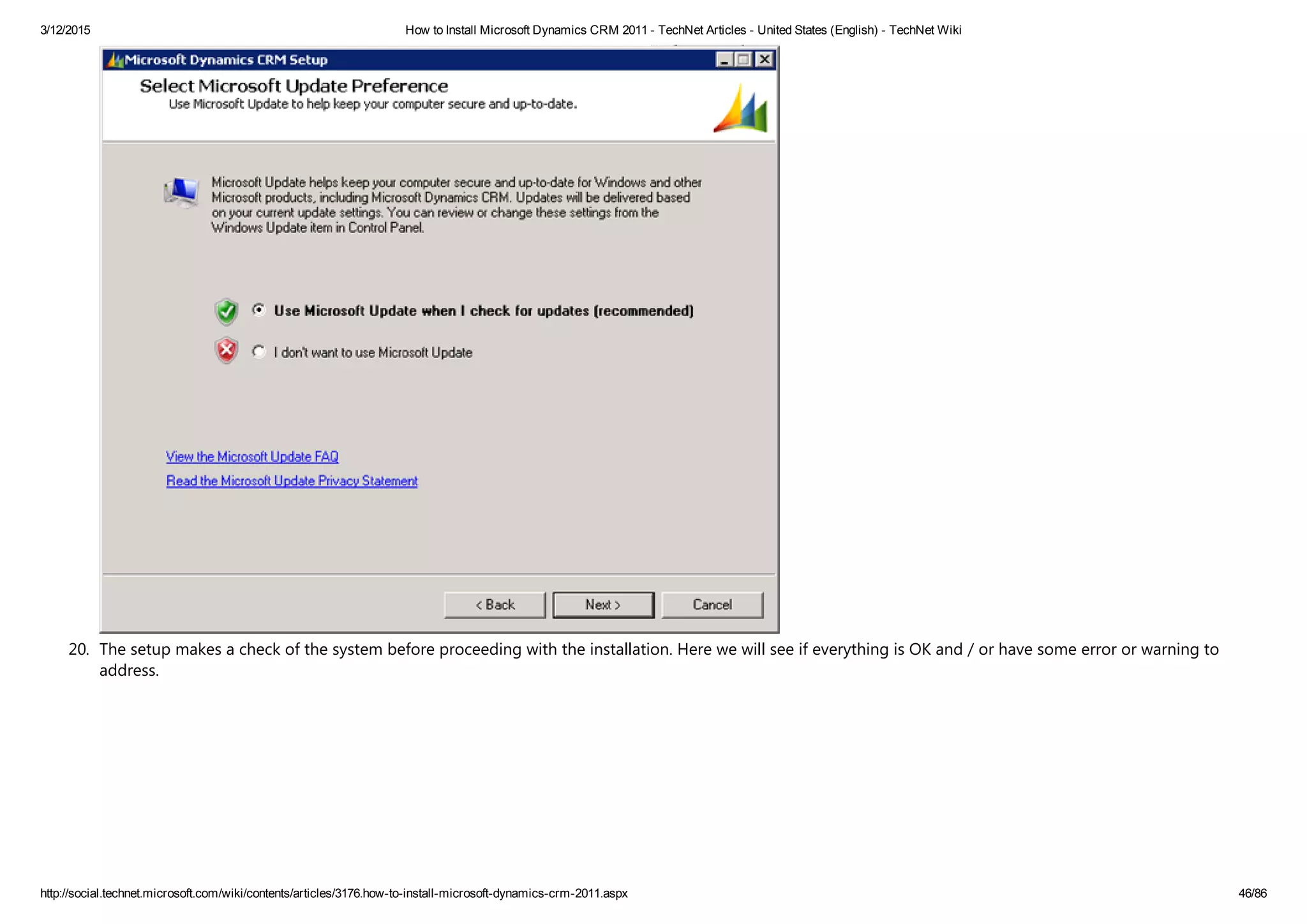 3/12/2015 How to Install Microsoft Dynamics CRM 2011 ­ TechNet Articles ­ United States (English) ­ TechNet Wiki
http://social.technet.microsoft.com/wiki/contents/articles/3176.how­to­install­microsoft­dynamics­crm­2011.aspx 46/86
20. The setup makes a check of the system before proceeding with the installation. Here we will see if everything is OK and / or have some error or warning to
address.
 