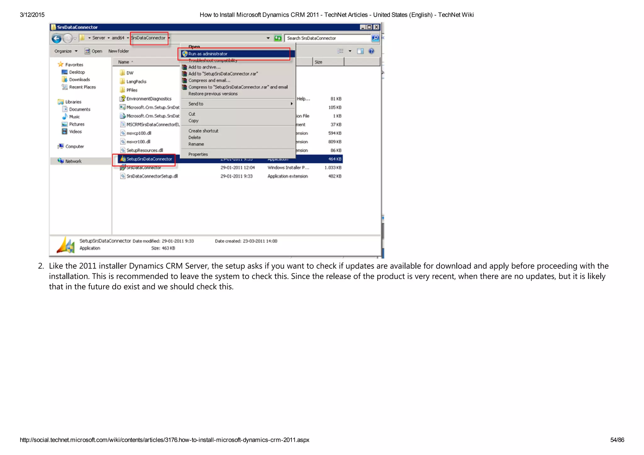 3/12/2015 How to Install Microsoft Dynamics CRM 2011 ­ TechNet Articles ­ United States (English) ­ TechNet Wiki
http://social.technet.microsoft.com/wiki/contents/articles/3176.how­to­install­microsoft­dynamics­crm­2011.aspx 54/86
2. Like the 2011 installer Dynamics CRM Server, the setup asks if you want to check if updates are available for download and apply before proceeding with the
installation. This is recommended to leave the system to check this. Since the release of the product is very recent, when there are no updates, but it is likely
that in the future do exist and we should check this.
 